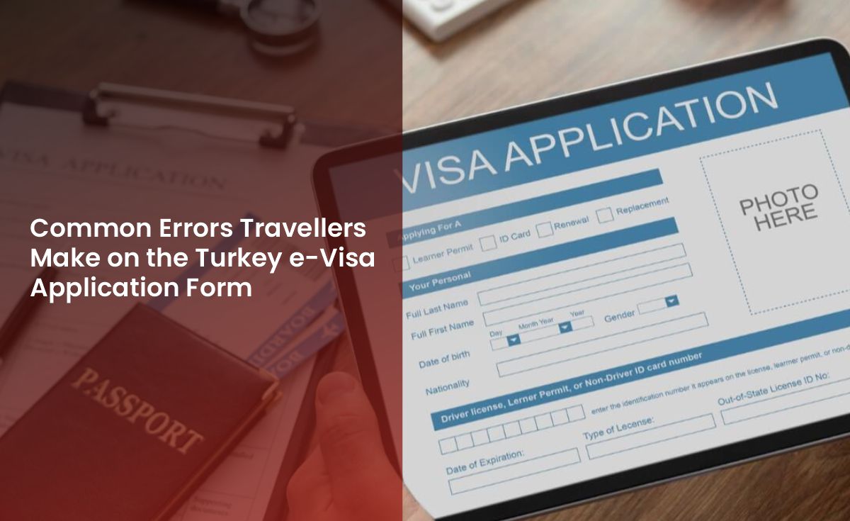Common Errors Travellers Make on the Turkey e-Visa Application Form