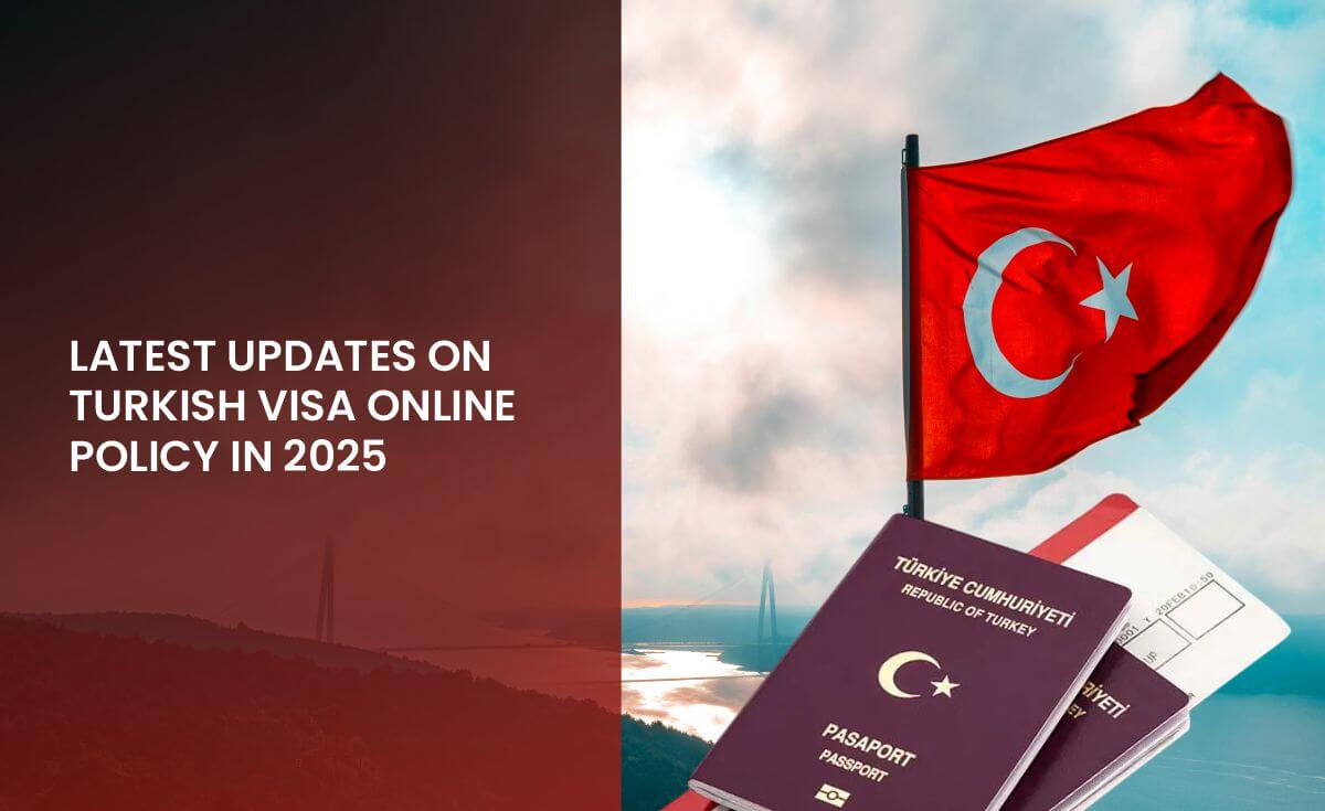 Latest Updates on Turkish Visa Online Policy in 2025
